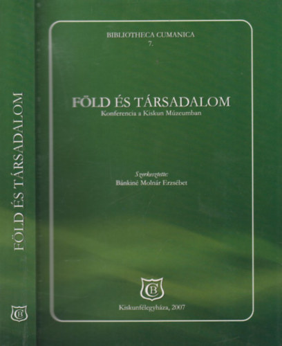 B�nkin� Moln�r Erzs�bet  (szerk.) - F�ld �s t�rsadalom - Konferencia a Kiskun M�zeumban (Bibliotheca Cumanica 7.)