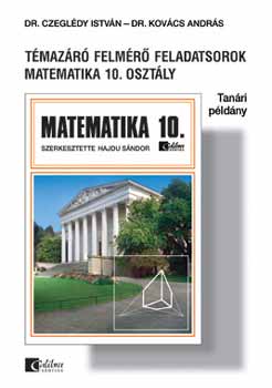 Dr. Czegldy Istvn; Dr. Kovcs Andrs - TMAZR FELMR FELADATSOROK. MATEMATIKA 10. osztly - Tanri pldny