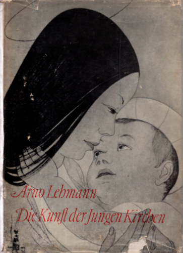Arno Lehmann - Die Kunft der Jungen Kirchen - Mit 178 Abbildungen