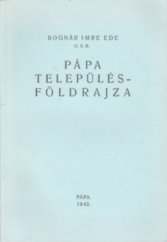 Bogn�r Imre Ede - P�pa telep�l�sf�ldrajza