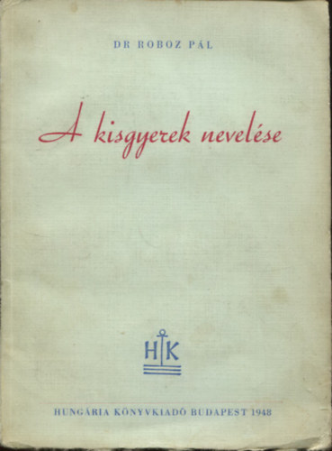 Dr. Roboz Pl - A kisgyerek nevelse