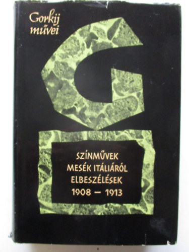 Makszim Gorkij - Sznmvek - Mesk Itlirl - Elbeszlsek 1908-1913 (Gorkij mvei 9.)