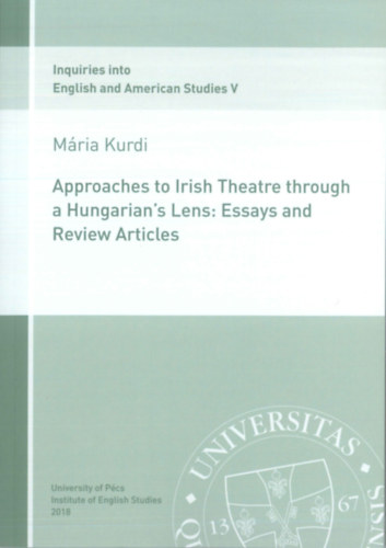 Kurdi Mária - Approaches to Irish Theatre through a Hungarian's Lens