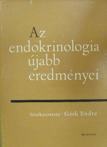 G�th Endre  (szerk.) - Az endokrinol�gia �jabb eredm�nyei