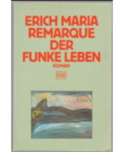Erich Maria Remarque - Der Funke Leben