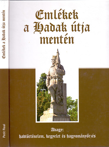 Ravasz Istvn dr.  (szerk.) - Emlkek a Hadak tja mentn (Avagy hadtrtnelem, kegyelet s hagyomnyrzs)