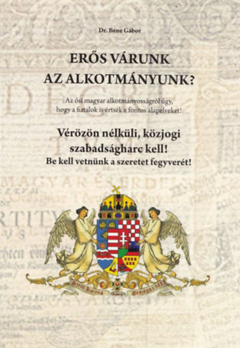Dr. Bene Gbor - Ers vrunk az alkotmnyunk?