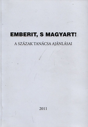 Barna Erika Vikt�ria  (szerk.); Szij�rt� Istv�n (szerk.) - Emberit, s magyart! - A Sz�zak Tan�csa aj�nl�sai