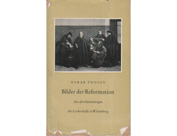 Oskar Thulin - Bilder der Reformation. Aus den Sammlungen der Lutherhalle in Wittenberg