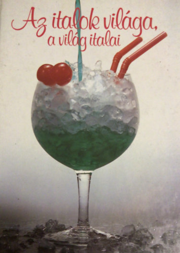 Antal B.G�bor-Haj�s Katalin - Az italok vil�ga, a vil�g italai