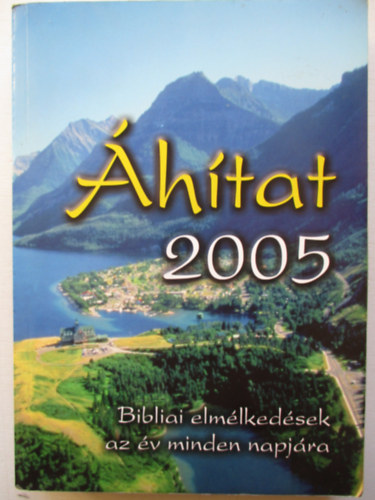Sinka Csaba  Hajnal Zolt�n ( szerk. ) - �h�tat 2005  ( Bibliai elm�lked�sek az �v minden napj�ra)