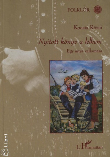 Kocsis Rzsi - Nyitott knyv a lelkem - Egy anya vallomsa