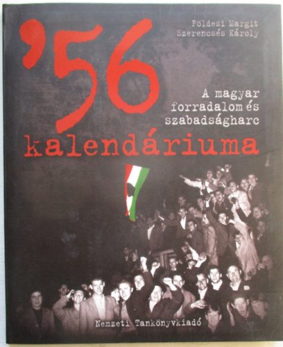 F�ldesi Margit; Szerencs�s K�roly - 56 kalend�riuma. A magyar forradalom �s szabads�gharc
