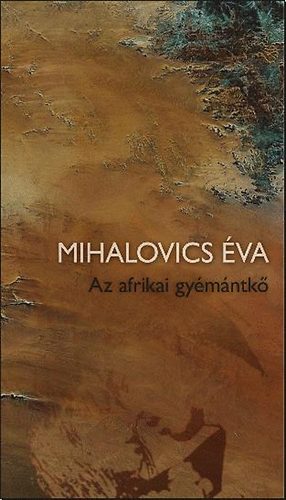 Mihalovics Éva - Az afrikai gyémántkő és más történetek
