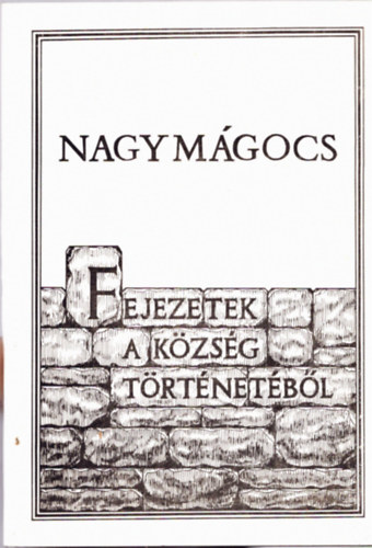 Bodrits István Blaskó Jánosné - Nagymágocs - Fejezetek a község történetéből 1.