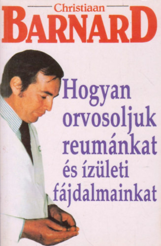 Christiaan Barnard - Hogyan orvosoljuk reum�nkat �s iz�leti f�jdalmainkat