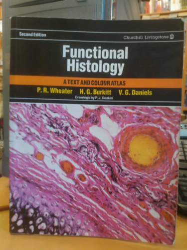 H. George Burkitt, Victor G. Daniels Paul R. Wheater - Functional Histology - A Text and Colour Atlas