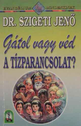 Dr. Szigeti Jen - Gtol vagy vd a Tzparancsolat?
