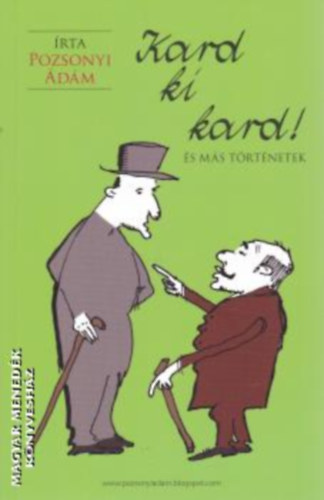 Pozsonyi �d�m - Kard ki kard! �s m�s t�rt�netek