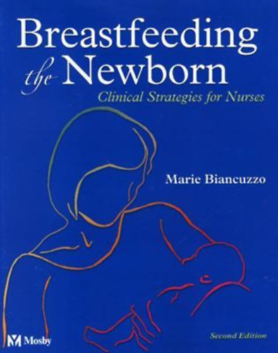 Marie Biancuzzo - Breastfeeding the Newborn: Clinical Strategies for Nurses