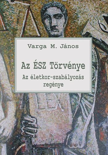 Varga M. Jnos - Az SZ Trvnye - Az letkor-szablyozs regnye