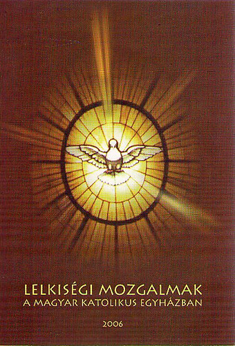 Hornszky Anna szerk. - Lelkisgi mozgalmak a magyar katolikus egyhzban 2006