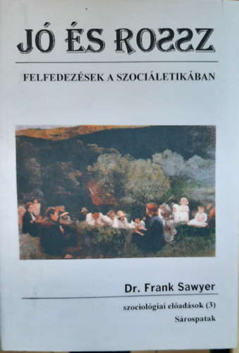 Frank Sawyers - J s rossz: felfedezsek a szociletikban