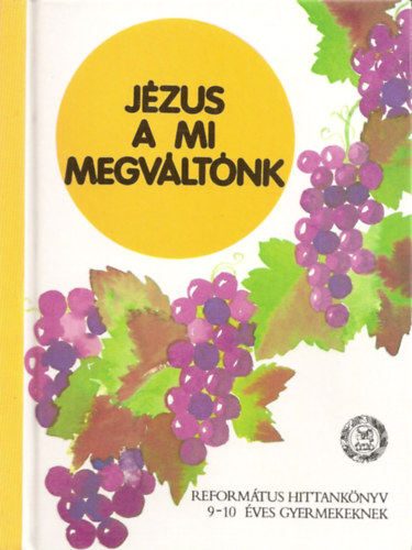 Vladár Gábor - Jézus a mi megváltónk - Református hittankönyv 9-10 éves gyermekeknek