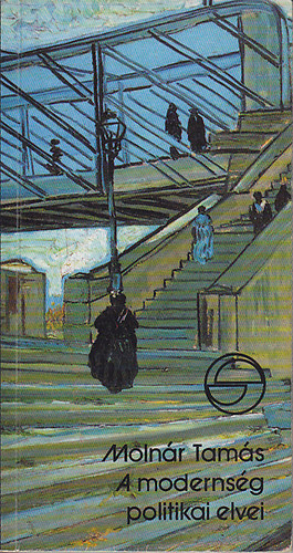 Molnár Tamás - A modernség politikai elvei