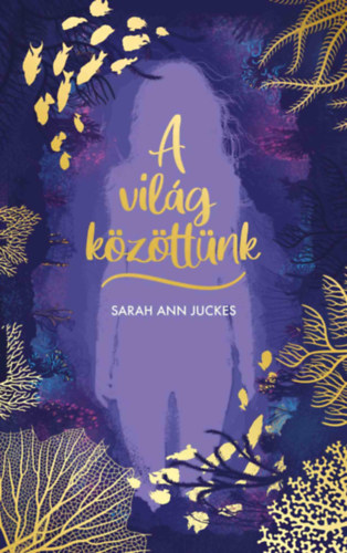 Sarah Ann Juckes - A vilg kzttnk