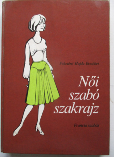 Feket�n� Hajdu Erzs�bet - N�i szab� szakrajz - Francia szab�s (279 �br�val)