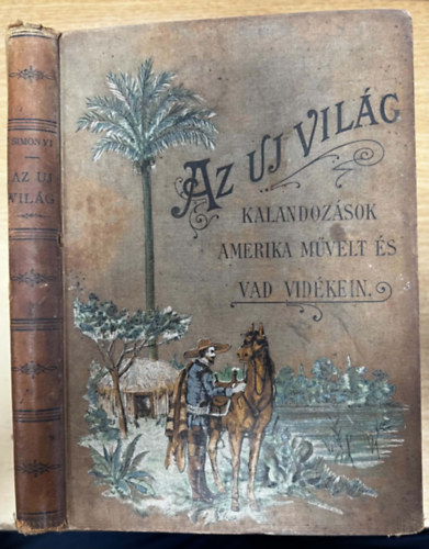 Simonyi Jen� dr. - Kalandoz�sok Amerika m�velt �s vad vid�kein (Az �j vil�g)- A magyar ifjus�g sz�m�ra