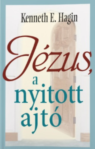 Kenneth E. Hagin - J�zus, a nyitott ajt�