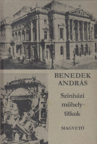 Benedek Andr�s - Sz�nh�zi m�helytitkok (Tanulm�nyok)