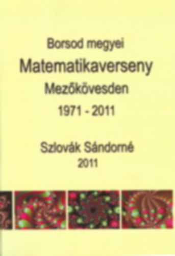 Szlovk Sndorn - Borsod megyei matematikaverseny Mezkvesden 1971-2011