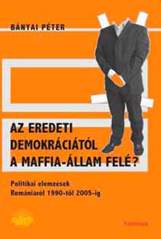 Bányai Péter - Az eredeti demokráciától a maffia-állam felé?