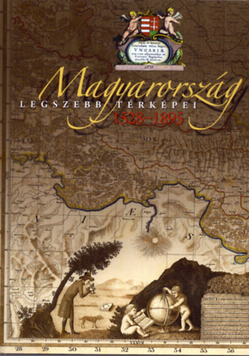 Plihl Katalin - Magyarorszg legszebb trkpei 1528-1895