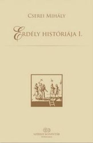 Cserei Mih�ly - Erd�ly hist�ri�ja I-II.