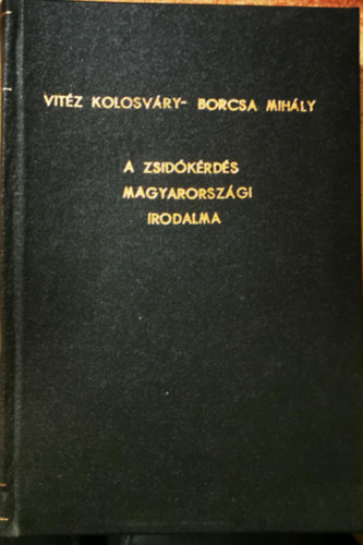 vit�z Kolosv�ry-Borcsa Mih�ly - A zsid�k�rd�s Magyarorsz�gi irodalma