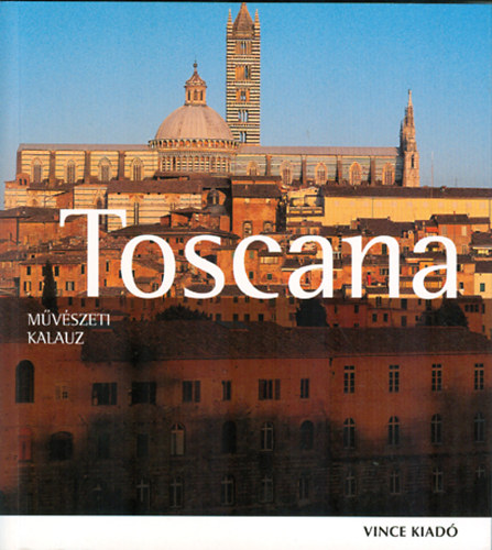 Anne Mueller von der Haegen; Ruth Strasser - Toscana - Mvszeti kalauz