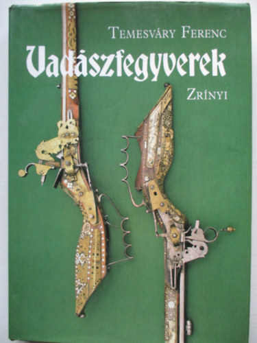 Temesv�ry Ferenc - Vad�szfegyverek