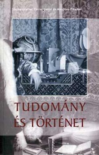 Forrai Gbor; Margitai Tihamr szerk. - Tudomny s trtnet