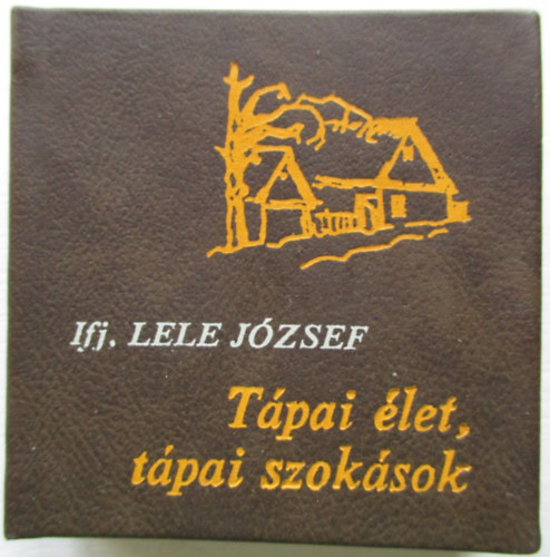 ifj. Lele J�zsef - T�pai �let, t�pai szok�sok  Minik�nyv