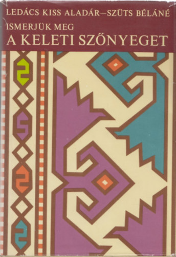 Ledcs Kiss Aladr; Szts Bln - Ismerjk meg a keleti sznyegeket
