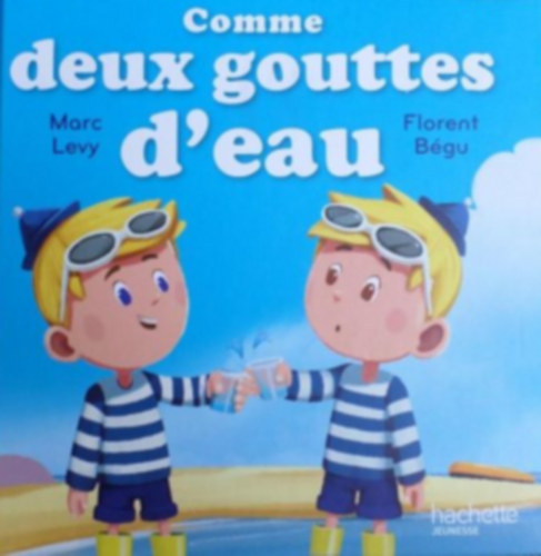 Florent Bgu  Marc Levy (illus.) - Comme deux gouttes d'eau