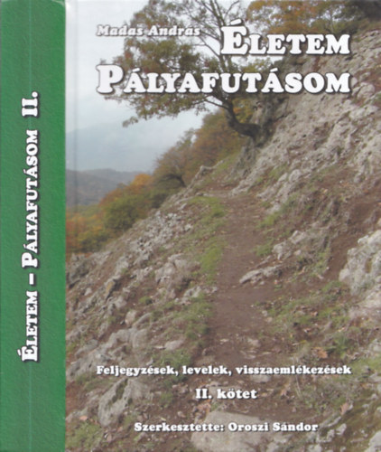 Oroszi S�ndor  Madas Andr�s (szerk.) - �letem, p�lyafut�som II. k�tet (Feljegyz�sek, levelek, visszaeml�kez�sek)