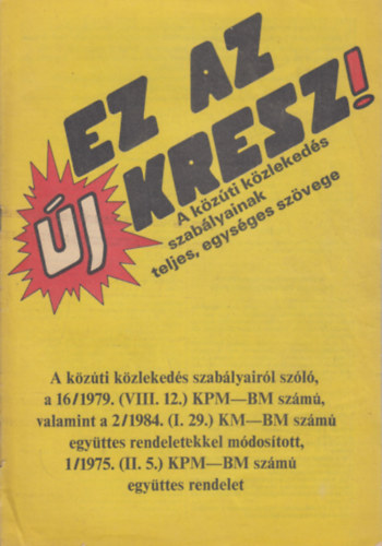 Ez az �j KRESZ! (A k�z�ti k�zleked�s szab�lyainak teljes, egys�ges sz�vege)