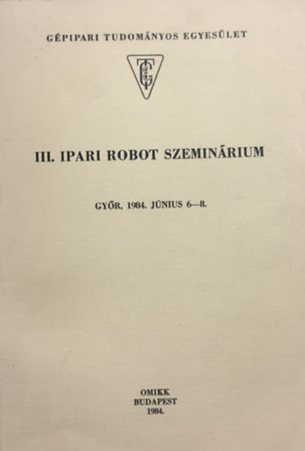 III. Ipari robot szeminárium - Győr, 1984. június 6-8.