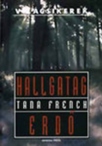 Tana French - Hallgatag erd (Vilgsikerek)