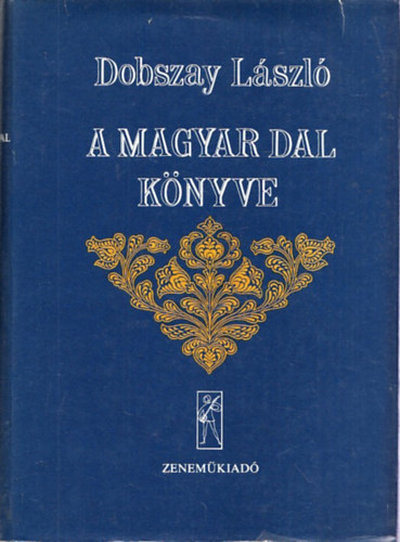 Dobszay Lszl - A magyar dal knyve